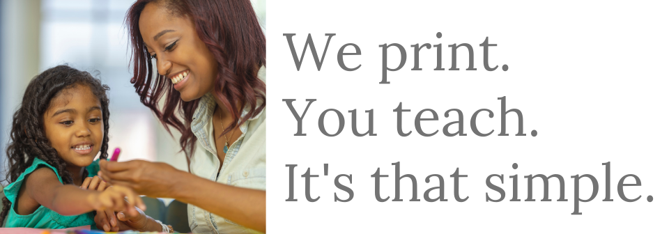 We print. You teach. It's that simple.